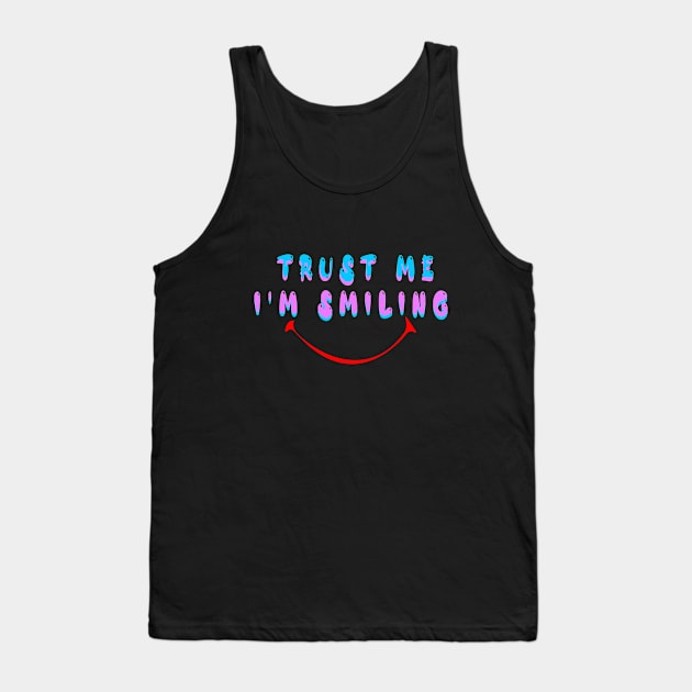 Trust me i am Smiling Tank Top by JB's Design Store